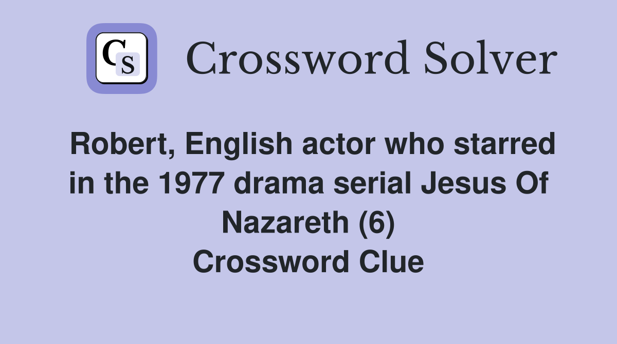 Robert, English actor who starred in the 1977 drama serial Jesus Of